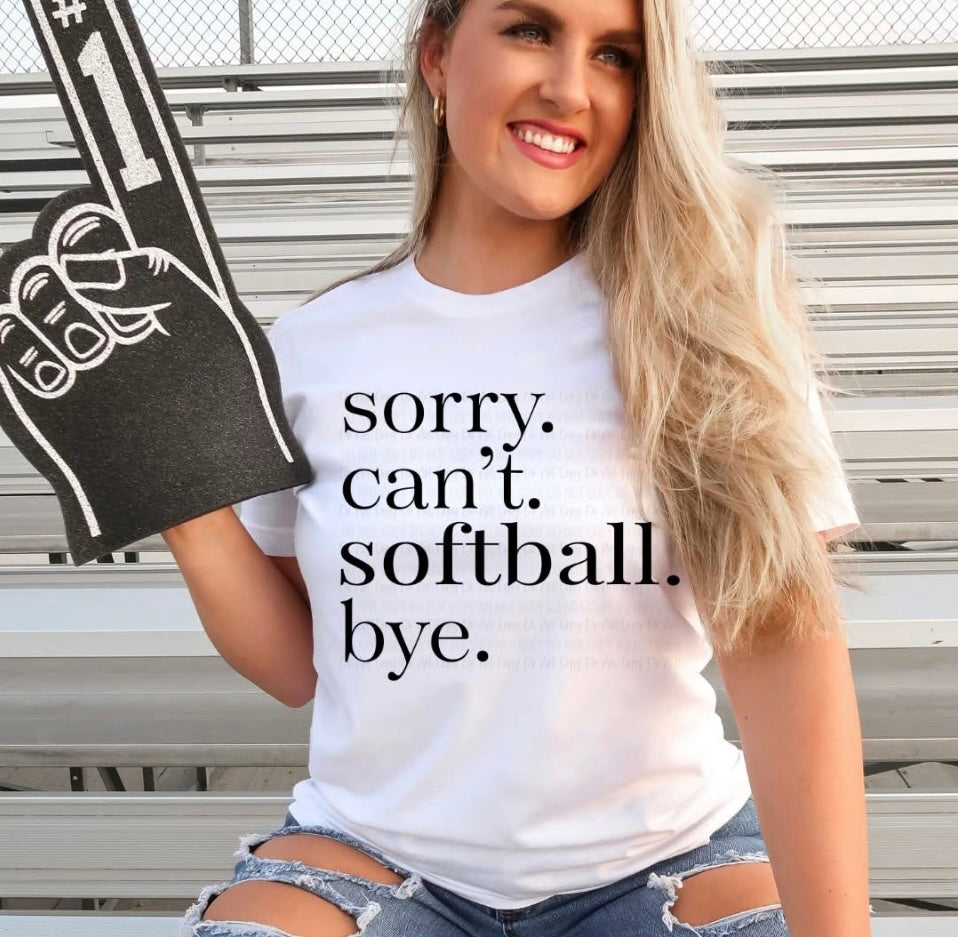 Sorry. Can't. Softball. Bye Tee