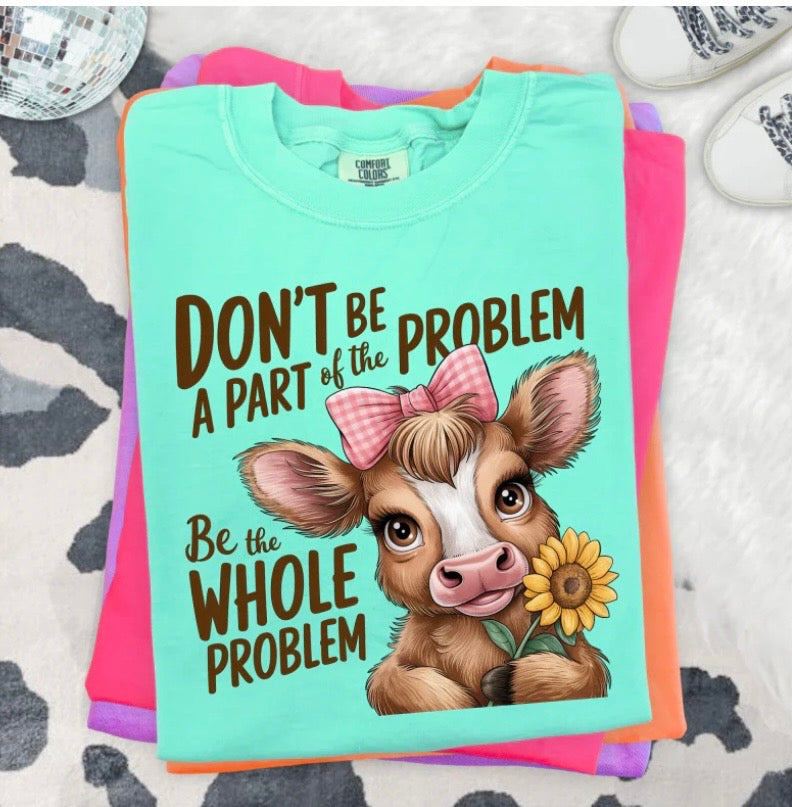 Don't be the problem Tee