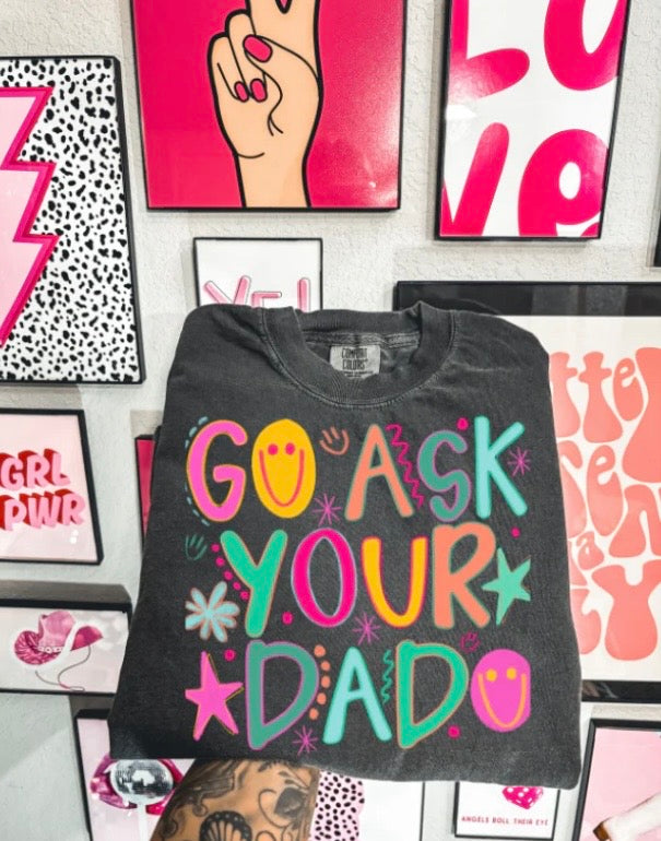 Go ask your dad Tee