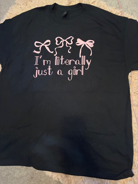 I'm literally just a girl tee
