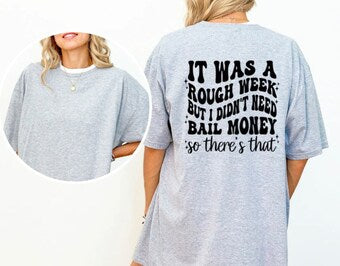 It was a rough week but I didn't need bail money Tee
