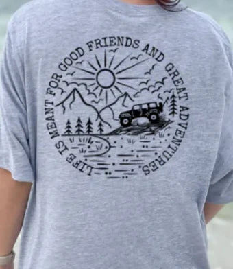 Life is meant for good friends tee