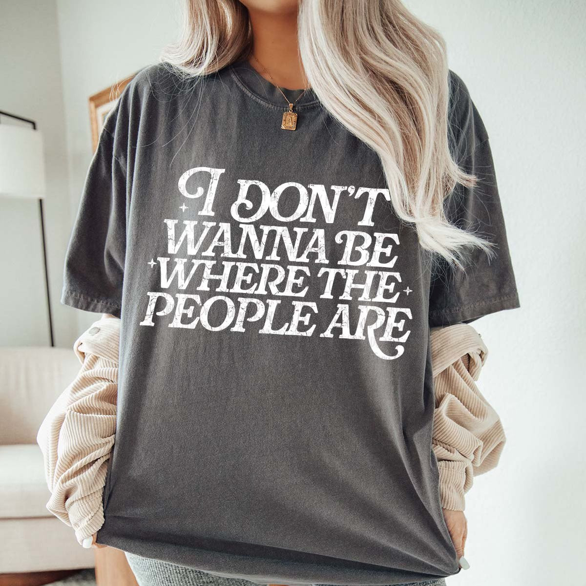 I don't want to be where the people are Tee