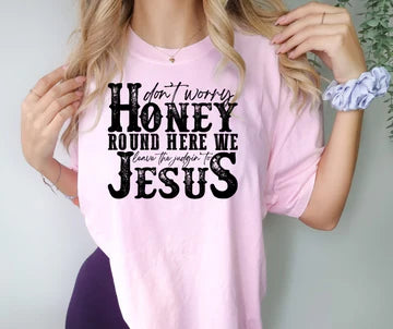 Honey we leave the judgin' to Jesus Tee