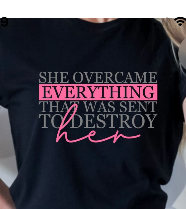 She Overcame Everything That was meant to Destroy her tee