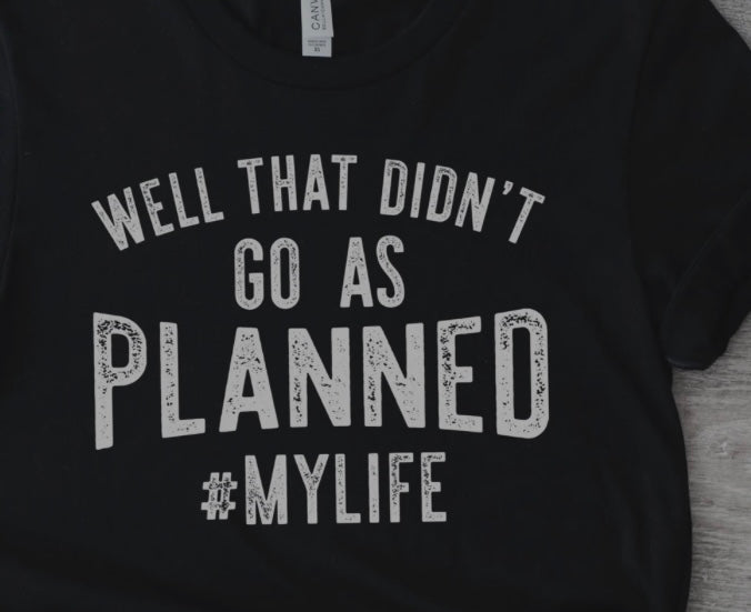 Well that didn't go as planned #mylife tee