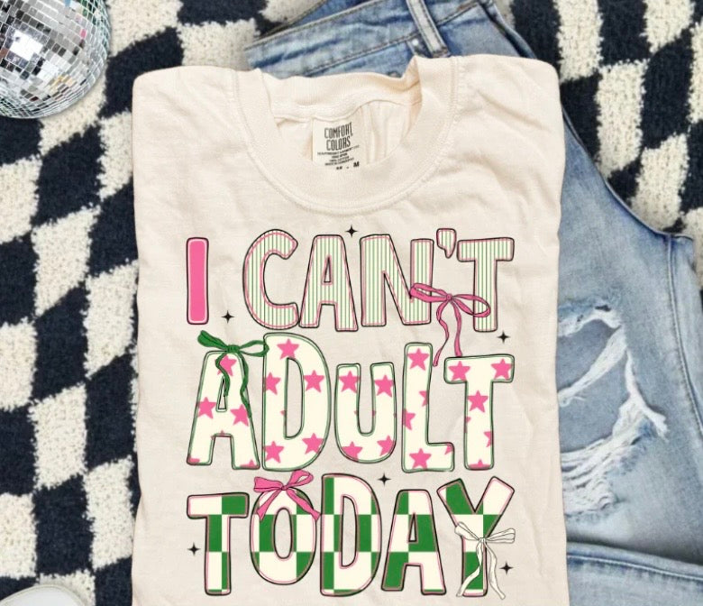 I can't adult today tee