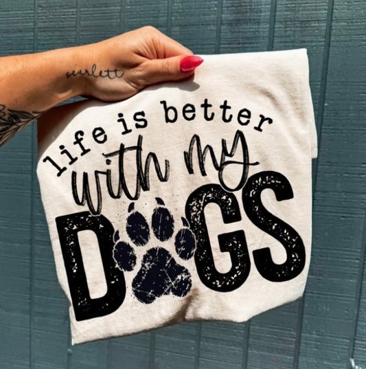 Life is better with my dogs tee