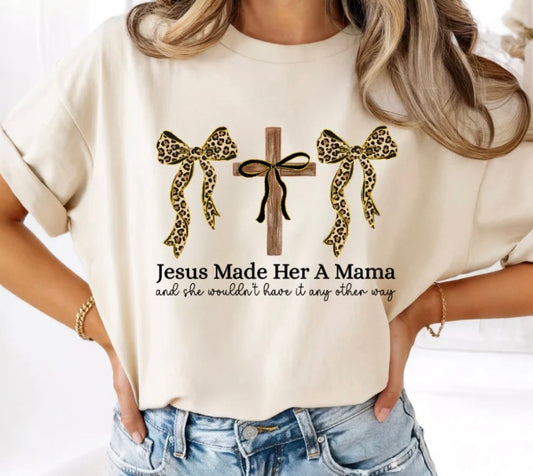 Jesus Made Her A Mama Tee