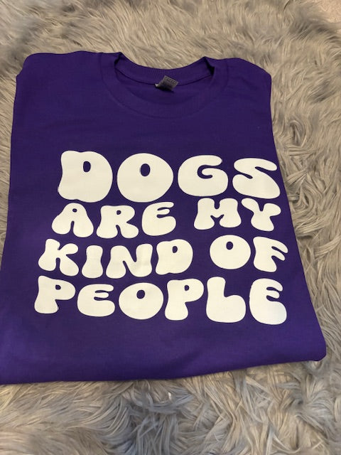 Dogs are my kind of people tee