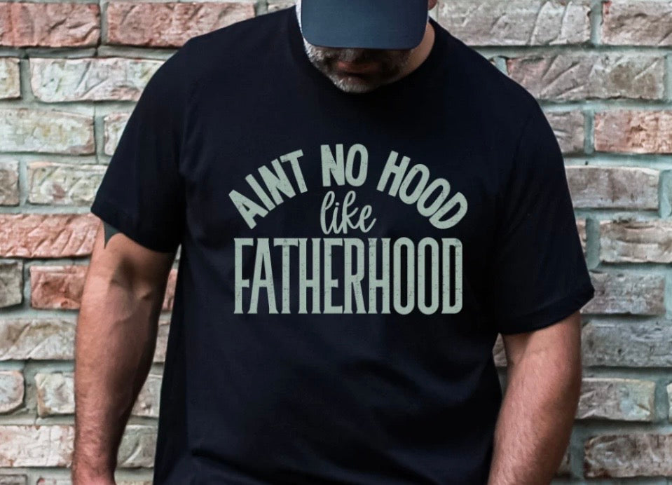 Ain't no hood like fatherhood tee