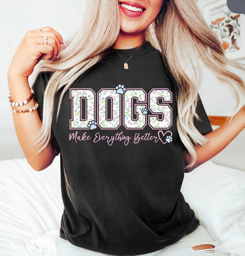 Dogs make everything better tee