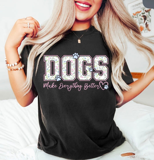 Dogs make everything better tee