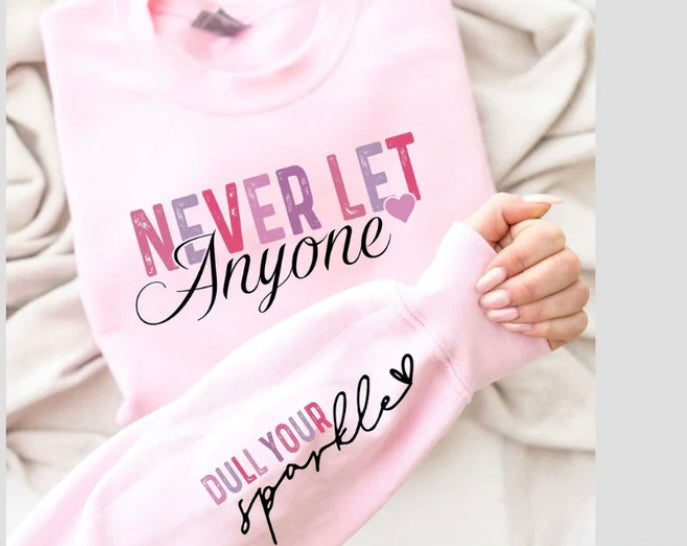 Never Let Anyone Dull Your Sparkle Crew with sleeve detail