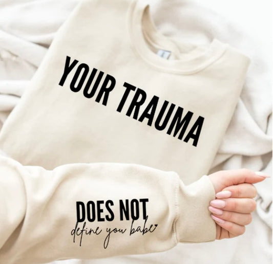 Your Trauma Does Not Define You Crewneck with sleeve detail