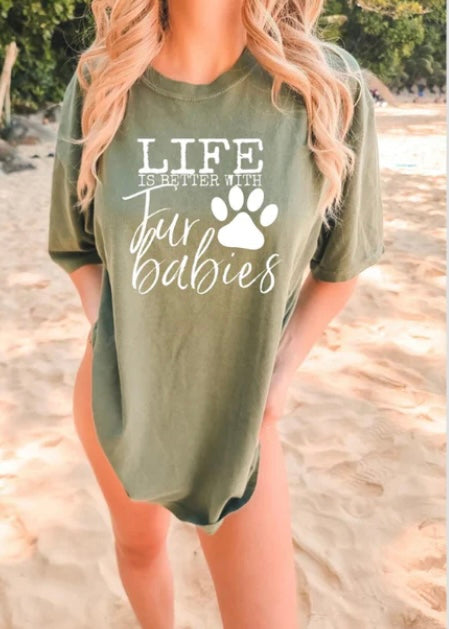 Life is better with fur babies Tee