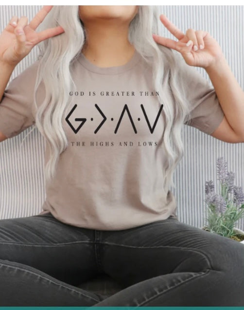 God is greater than the highs and the lows tee