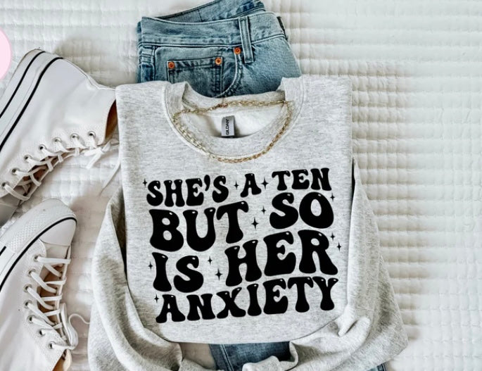 She's a ten but so is her anxiety crewneck