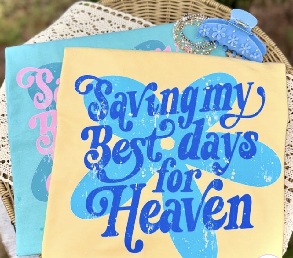Saving my best days for Heaven Tee