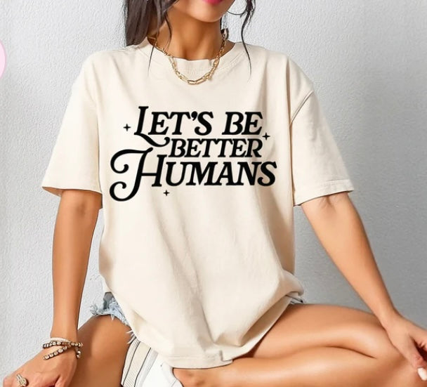 Let's be better humans tee