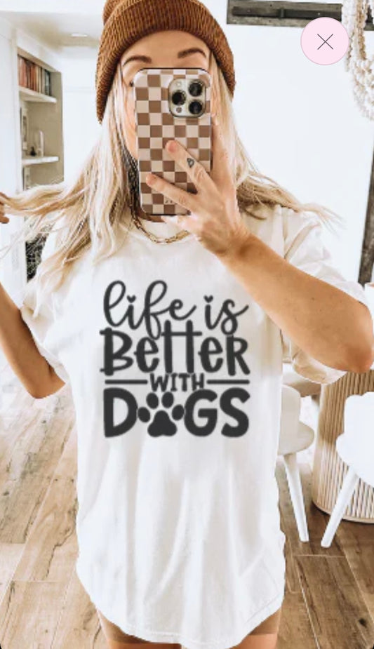 Life is better with dogs tee