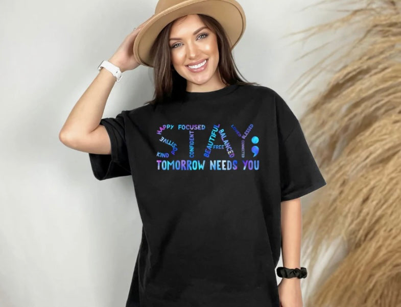 Stay Tomorrow Needs you tee