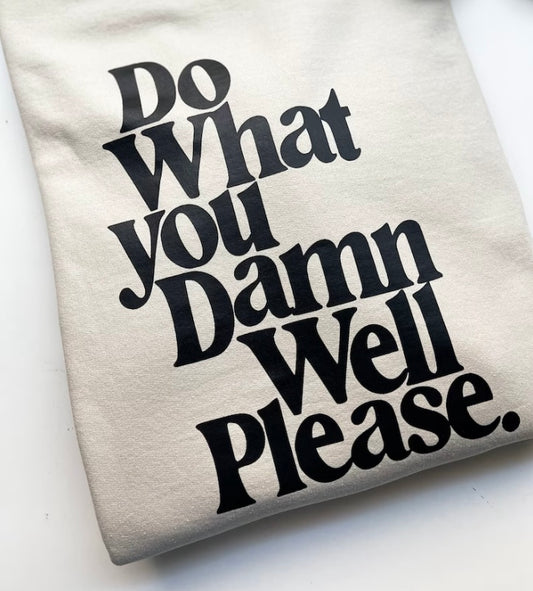 Do What You Damn Well Please Crewneck