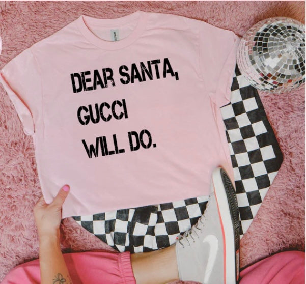 Dear Santa Gucci Will Do Tee