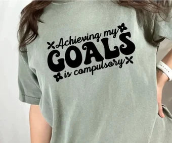 Achieving Goals is compulsory tee